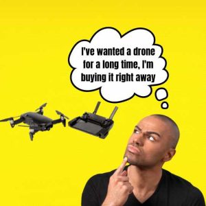 I've wanted a drone for a long time, I'm buying it right away buying-dron